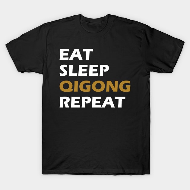 Qigong - Eat Sleep Qigong Sleep T-Shirt by KC Happy Shop